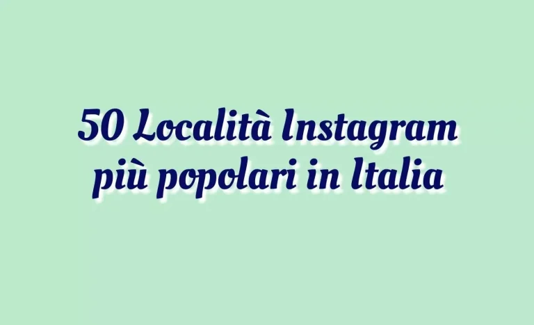 I 50 luoghi più popolari in Italia nel 2022 secondo Instagram